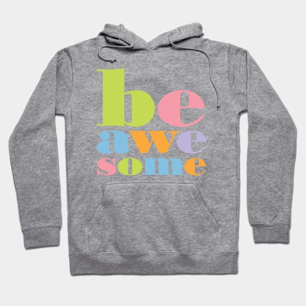 Be Awesome Hoodie by oddmatter